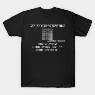 I Come from a Long Line of Death T-Shirt